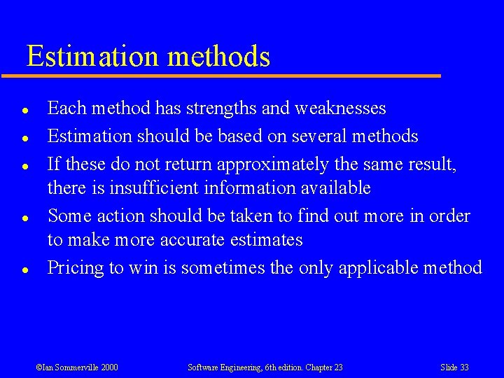 Estimation methods l l l Each method has strengths and weaknesses Estimation should be