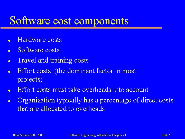 Software cost components l l l Hardware costs Software costs Travel and training costs