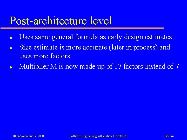 Post-architecture level l Uses same general formula as early design estimates Size estimate is