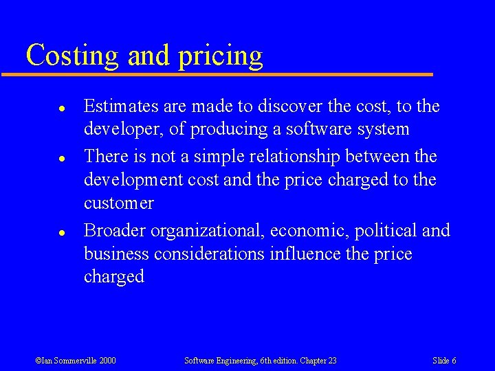 Costing and pricing l l l Estimates are made to discover the cost, to