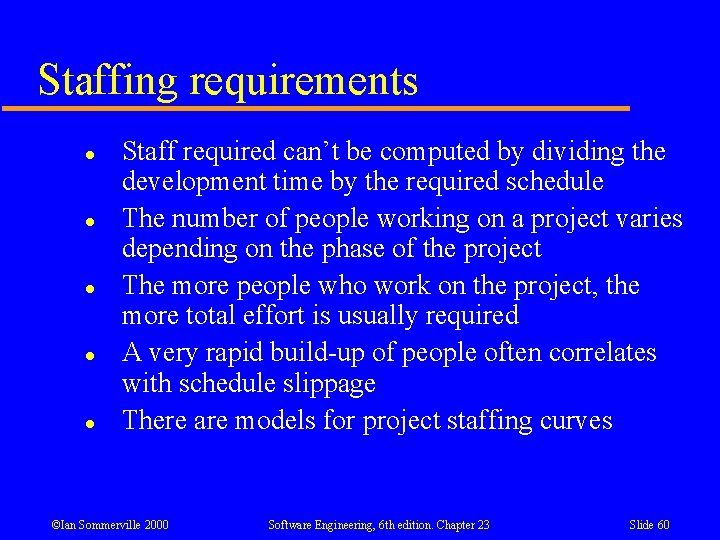 Staffing requirements l l l Staff required can’t be computed by dividing the development