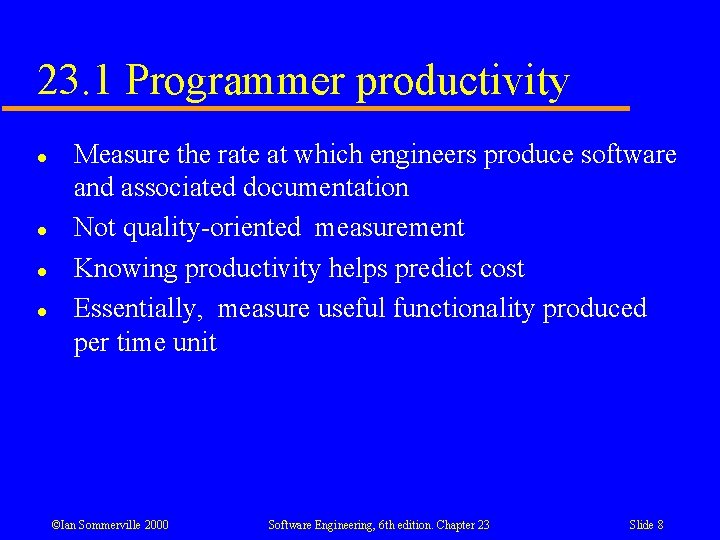 23. 1 Programmer productivity l l Measure the rate at which engineers produce software