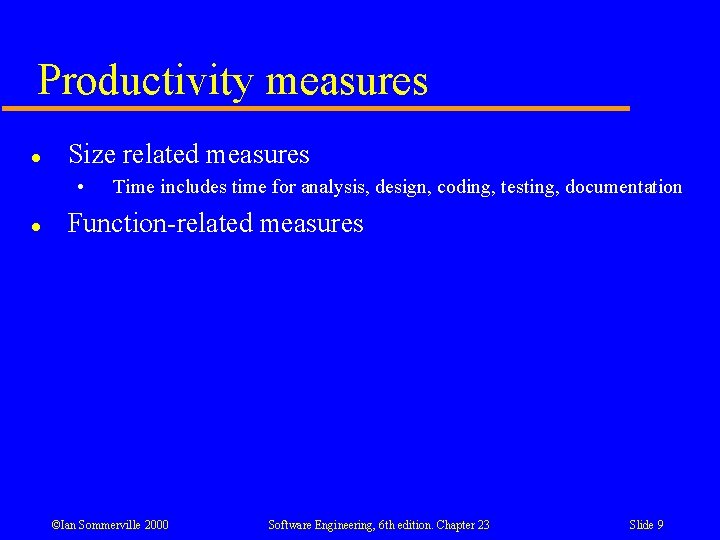 Productivity measures l Size related measures • l Time includes time for analysis, design,