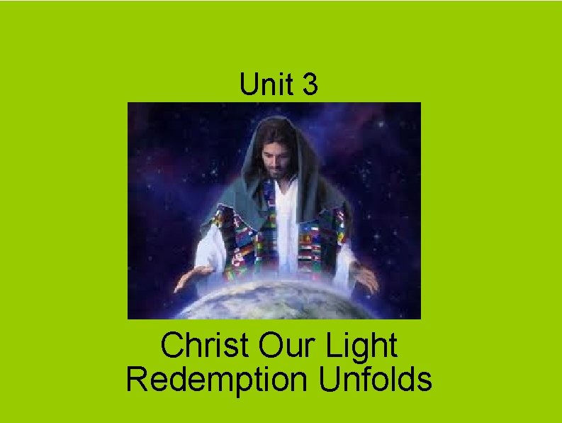Unit 3 Christ Our Light Redemption Unfolds 