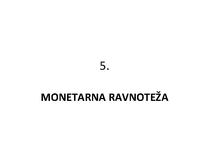 5. MONETARNA RAVNOTEŽA 