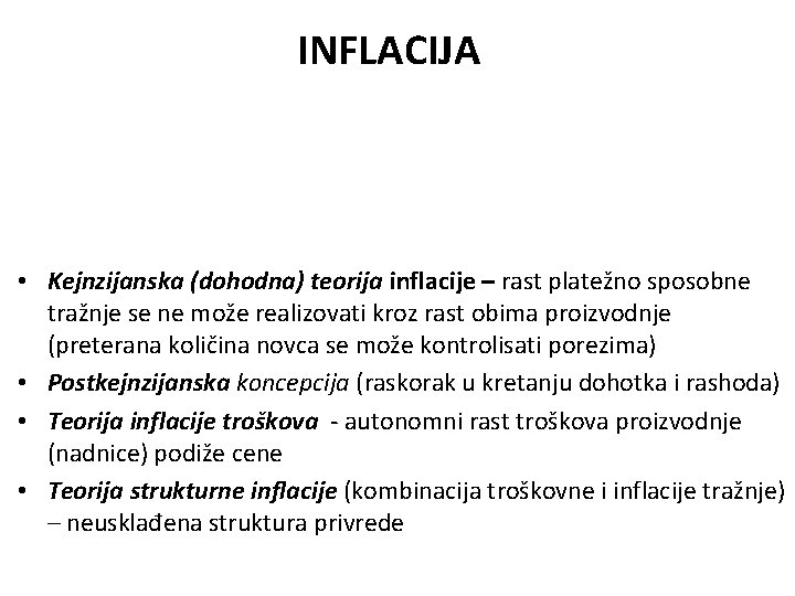 INFLACIJA • Kejnzijanska (dohodna) teorija inflacije – rast platežno sposobne tražnje se ne može