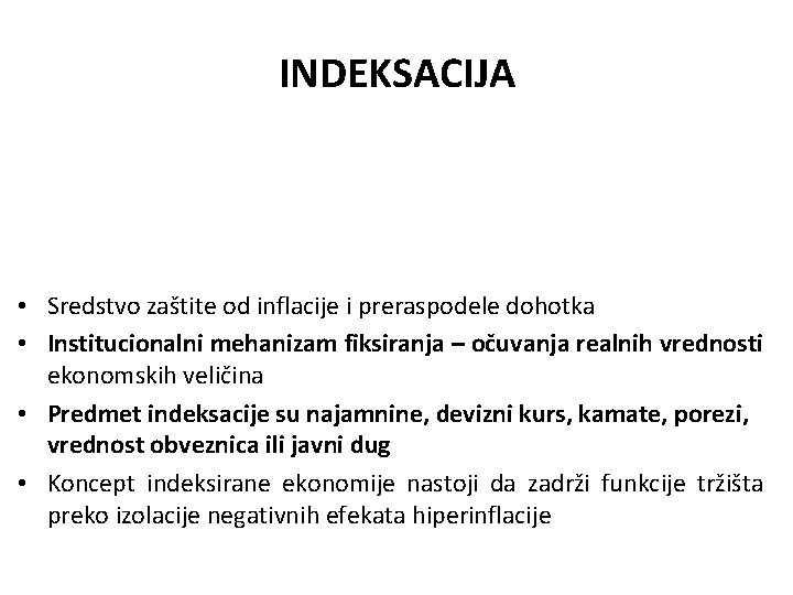 INDEKSACIJA • Sredstvo zaštite od inflacije i preraspodele dohotka • Institucionalni mehanizam fiksiranja –