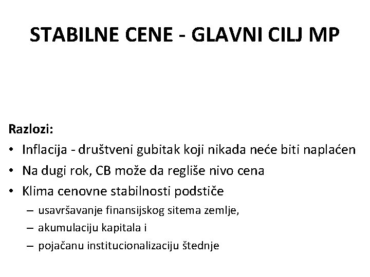 STABILNE CENE - GLAVNI CILJ MP Razlozi: • Inflacija - društveni gubitak koji nikada