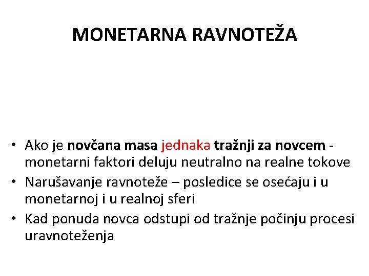 MONETARNA RAVNOTEŽA • Ako je novčana masa jednaka tražnji za novcem monetarni faktori deluju