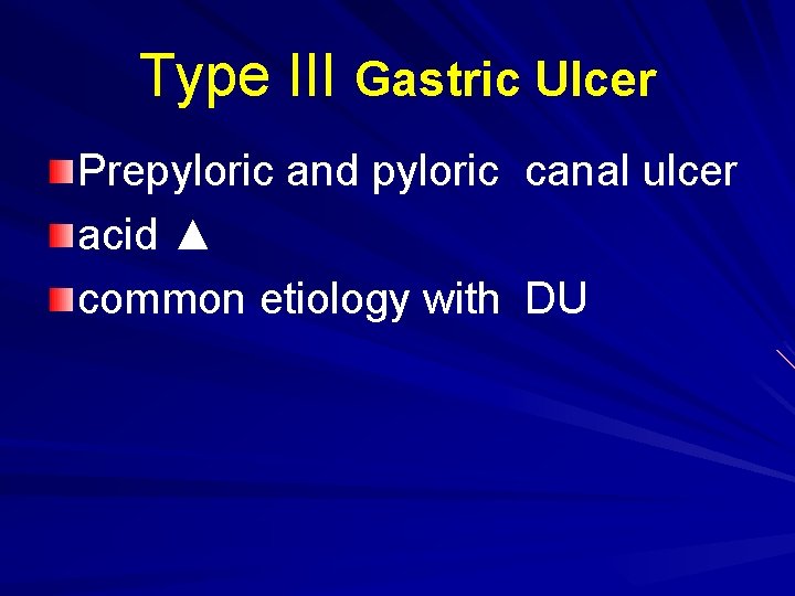 Type III Gastric Ulcer Prepyloric and pyloric canal ulcer acid ▲ common etiology with