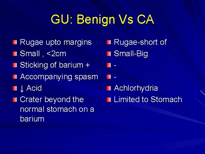 GU: Benign Vs CA Rugae upto margins Small , <2 cm Sticking of barium