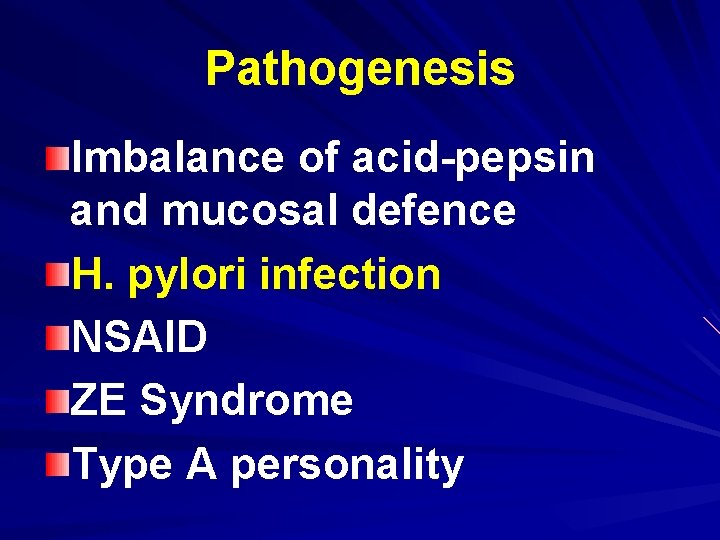 Pathogenesis Imbalance of acid-pepsin and mucosal defence H. pylori infection NSAID ZE Syndrome Type