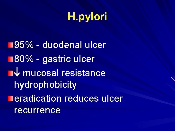 H. pylori 95% - duodenal ulcer 80% - gastric ulcer mucosal resistance hydrophobicity eradication