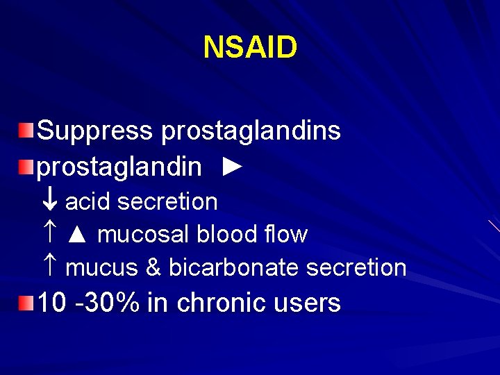 NSAID Suppress prostaglandin ► acid secretion ▲ mucosal blood flow mucus & bicarbonate secretion