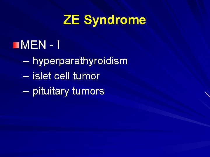 ZE Syndrome MEN - I – hyperparathyroidism – islet cell tumor – pituitary tumors