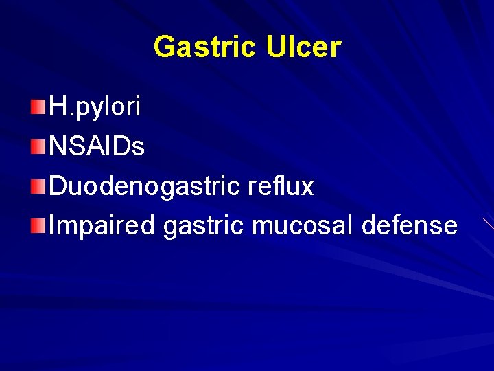 Gastric Ulcer H. pylori NSAIDs Duodenogastric reflux Impaired gastric mucosal defense 