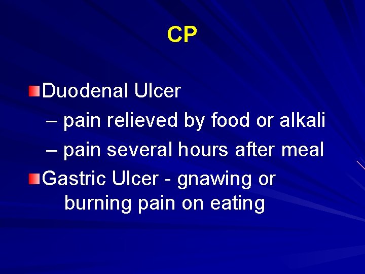 CP Duodenal Ulcer – pain relieved by food or alkali – pain several hours