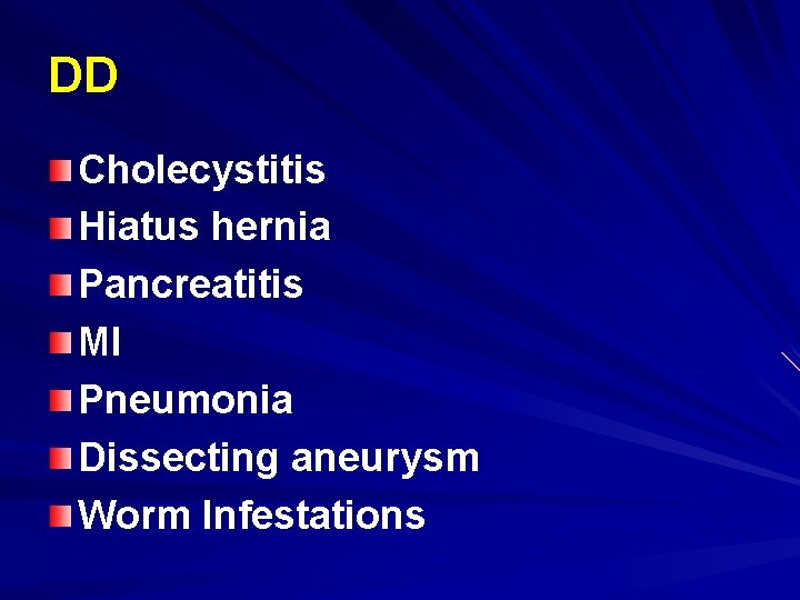 DD Cholecystitis Hiatus hernia Pancreatitis MI Pneumonia Dissecting aneurysm Worm Infestations 