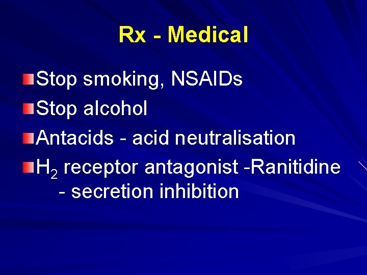 Rx - Medical Stop smoking, NSAIDs Stop alcohol Antacids - acid neutralisation H 2