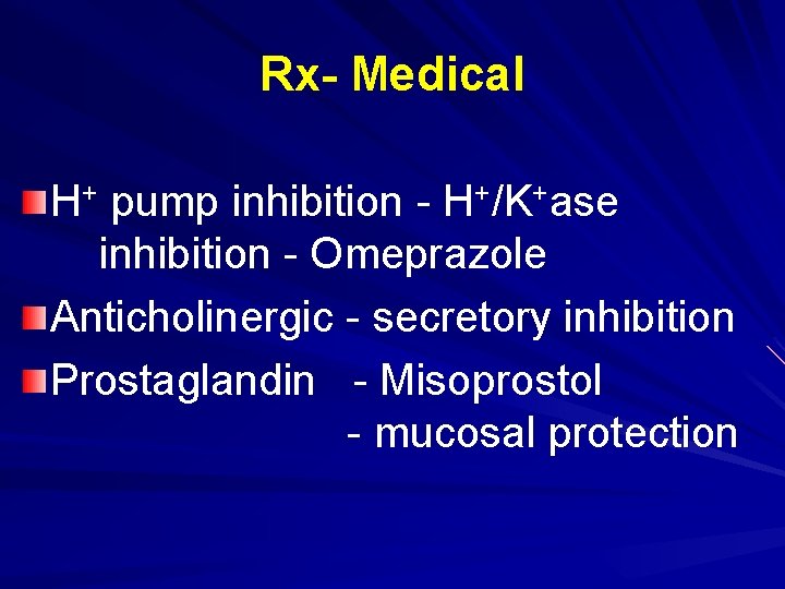 Rx- Medical H+ pump inhibition - H+/K+ase inhibition - Omeprazole Anticholinergic - secretory inhibition