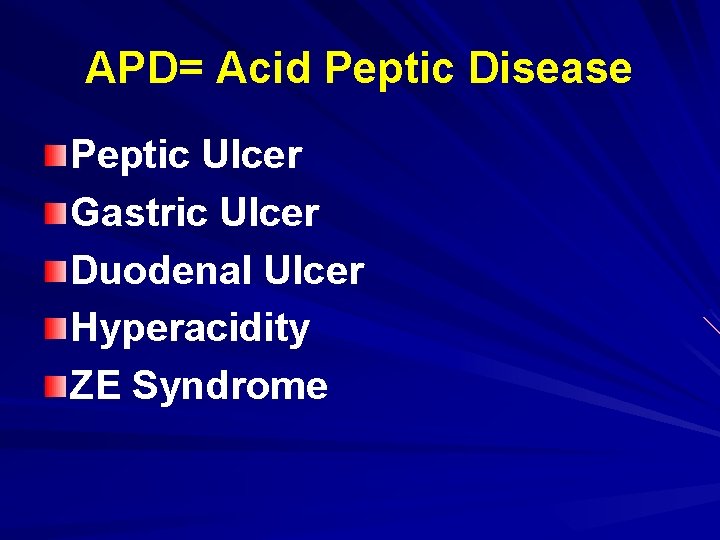 APD= Acid Peptic Disease Peptic Ulcer Gastric Ulcer Duodenal Ulcer Hyperacidity ZE Syndrome 