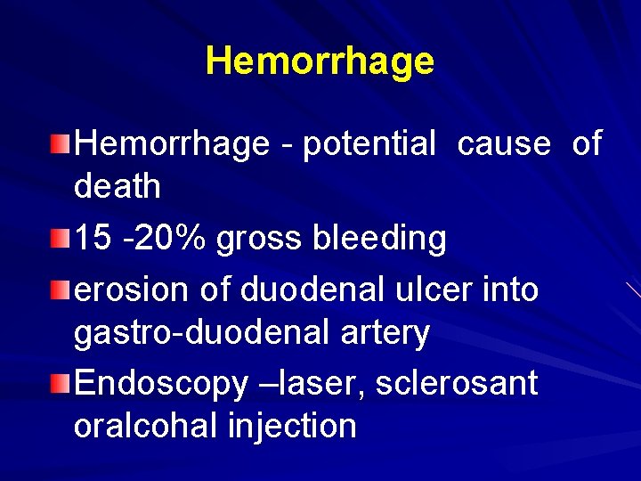 Hemorrhage - potential cause of death 15 -20% gross bleeding erosion of duodenal ulcer