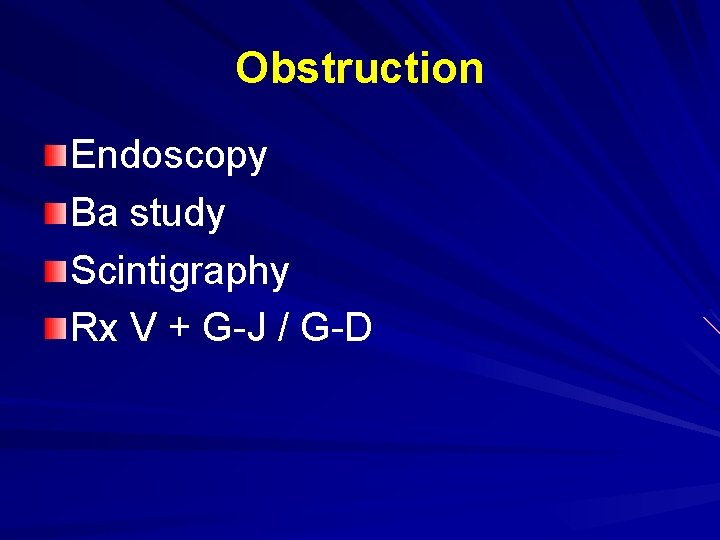 Obstruction Endoscopy Ba study Scintigraphy Rx V + G-J / G-D 