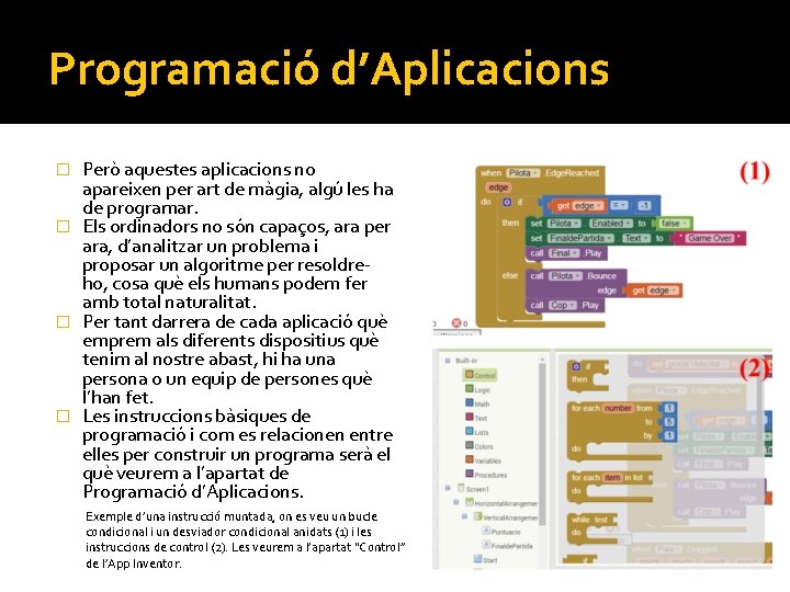 Programació d’Aplicacions Però aquestes aplicacions no apareixen per art de màgia, algú les ha