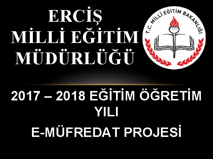 ERCİŞ MİLLİ EĞİTİM MÜDÜRLÜĞÜ 2017 – 2018 EĞİTİM ÖĞRETİM YILI E-MÜFREDAT PROJESİ 14 Aralık