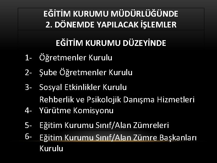 EĞİTİM KURUMU MÜDÜRLÜĞÜNDE 2. DÖNEMDE YAPILACAK İŞLEMLER EĞİTİM KURUMU DÜZEYİNDE 1 - Öğretmenler Kurulu