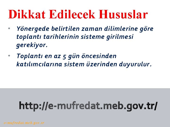 Dikkat Edilecek Hususlar • Yönergede belirtilen zaman dilimlerine göre toplantı tarihlerinin sisteme girilmesi gerekiyor.