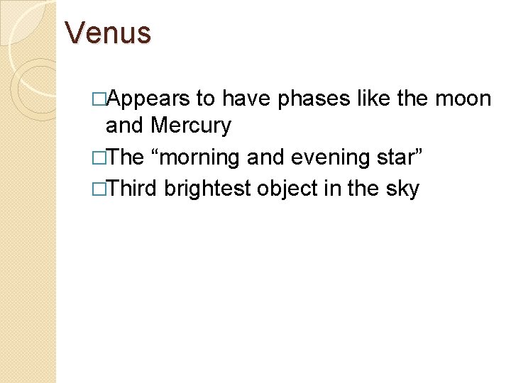 Venus �Appears to have phases like the moon and Mercury �The “morning and evening