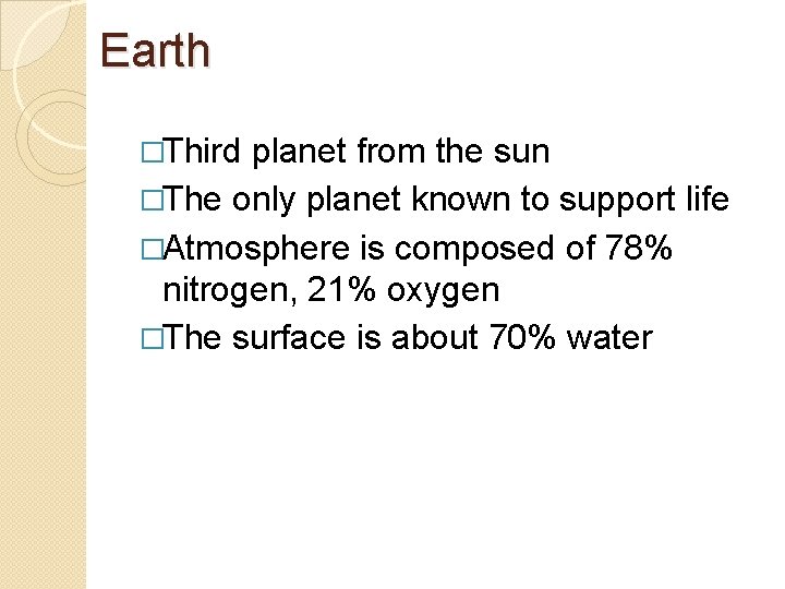 Earth �Third planet from the sun �The only planet known to support life �Atmosphere