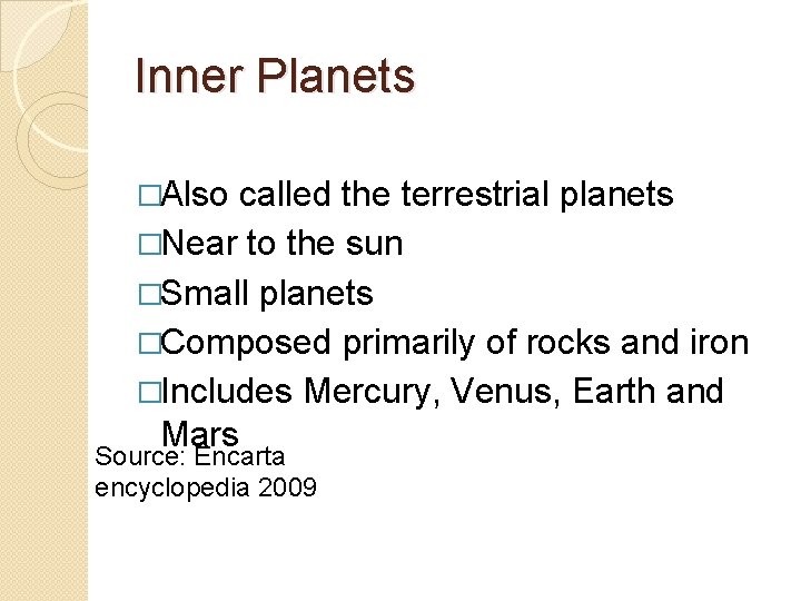 Inner Planets �Also called the terrestrial planets �Near to the sun �Small planets �Composed