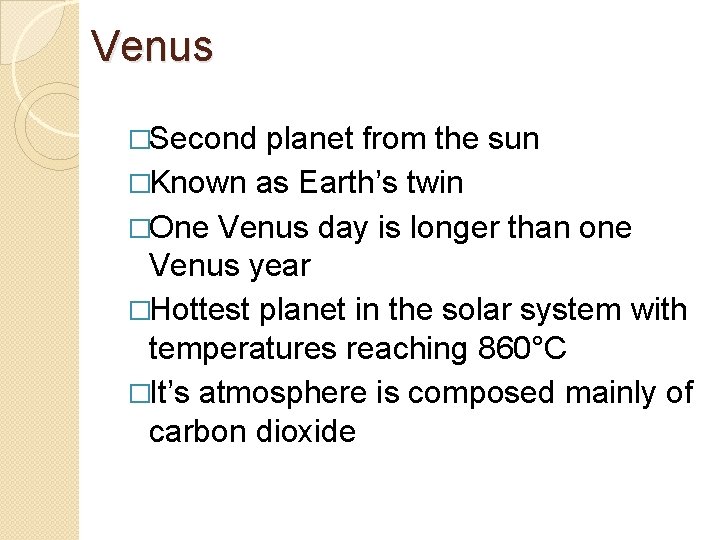 Venus �Second planet from the sun �Known as Earth’s twin �One Venus day is