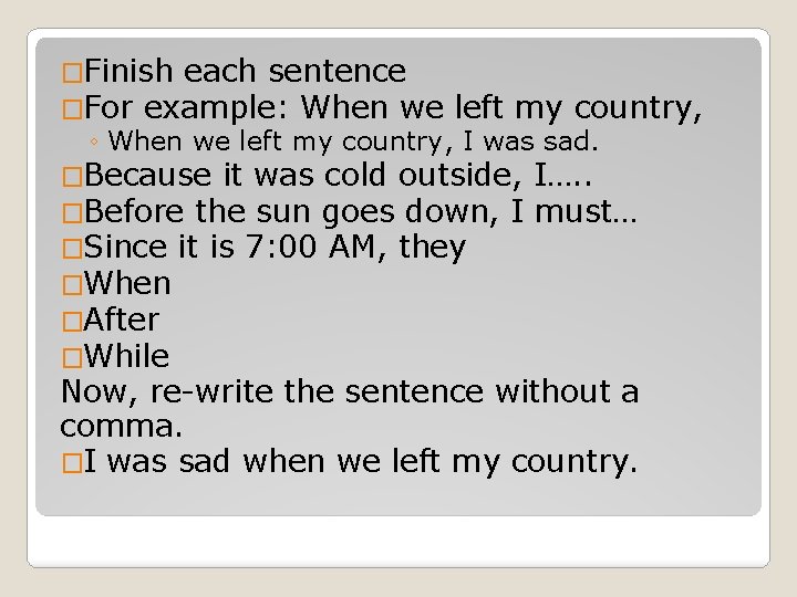 �Finish each sentence �For example: When we left my country, ◦ When we left