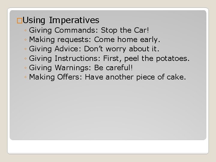 �Using Imperatives ◦ Giving Commands: Stop the Car! ◦ Making requests: Come home early.