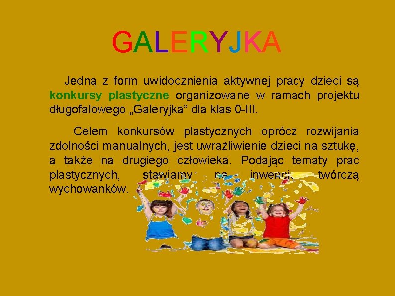 GALERYJKA Jedną z form uwidocznienia aktywnej pracy dzieci są konkursy plastyczne organizowane w ramach