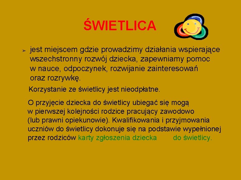 ŚWIETLICA ➢ jest miejscem gdzie prowadzimy działania wspierające wszechstronny rozwój dziecka, zapewniamy pomoc w