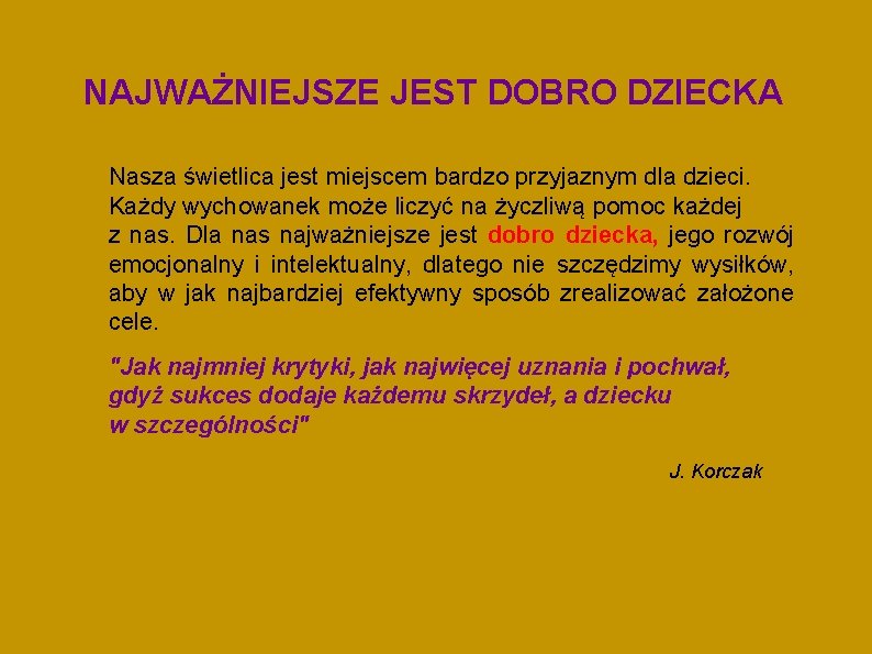 NAJWAŻNIEJSZE JEST DOBRO DZIECKA Nasza świetlica jest miejscem bardzo przyjaznym dla dzieci. Każdy wychowanek