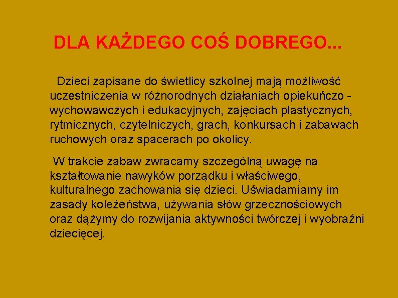 DLA KAŻDEGO COŚ DOBREGO. . . Dzieci zapisane do świetlicy szkolnej mają możliwość uczestniczenia