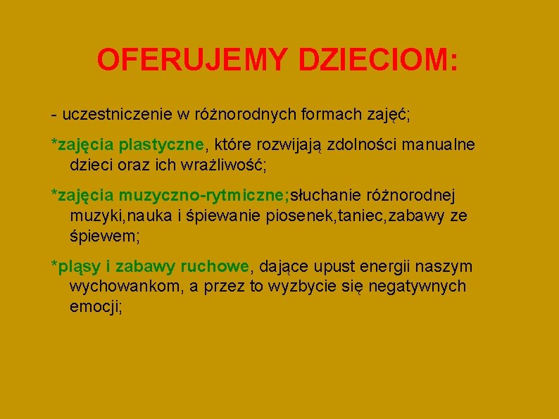 OFERUJEMY DZIECIOM: - uczestniczenie w różnorodnych formach zajęć; *zajęcia plastyczne, które rozwijają zdolności manualne