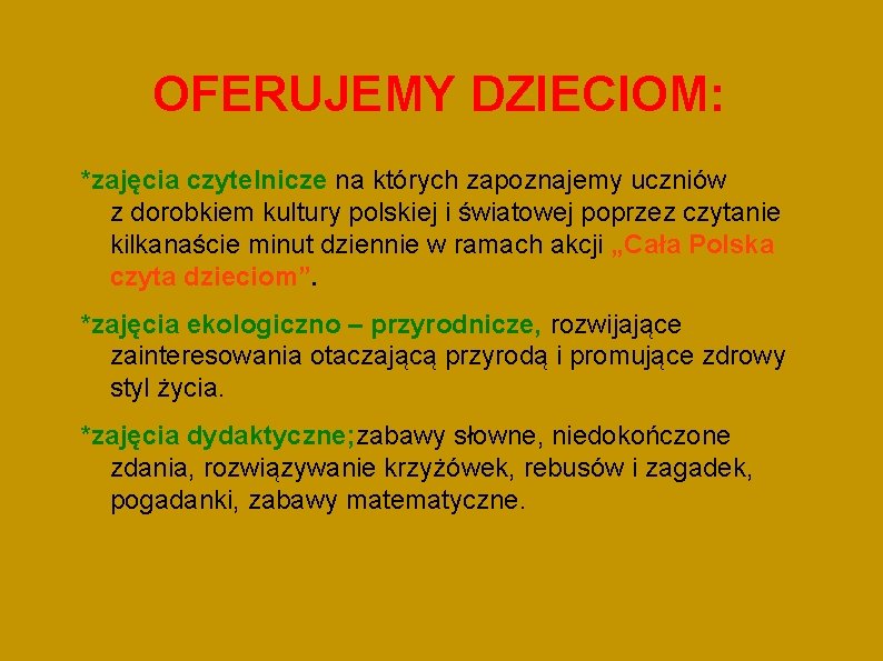 OFERUJEMY DZIECIOM: *zajęcia czytelnicze na których zapoznajemy uczniów z dorobkiem kultury polskiej i światowej