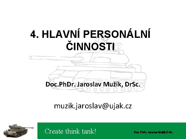 4. HLAVNÍ PERSONÁLNÍ ČINNOSTI Doc. Ph. Dr. Jaroslav Mužík, Dr. Sc. muzik. jaroslav@ujak. cz