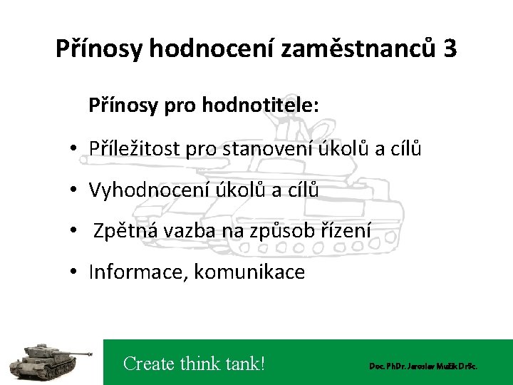 Přínosy hodnocení zaměstnanců 3 Přínosy pro hodnotitele: • Příležitost pro stanovení úkolů a cílů