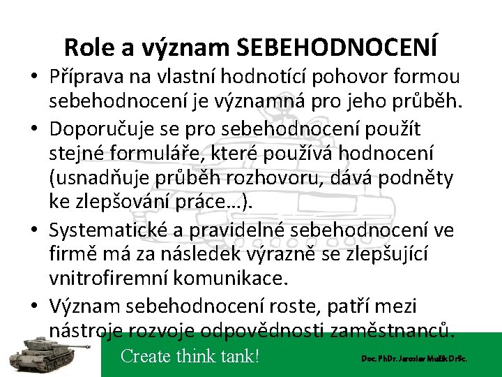 Role a význam SEBEHODNOCENÍ • Příprava na vlastní hodnotící pohovor formou sebehodnocení je významná