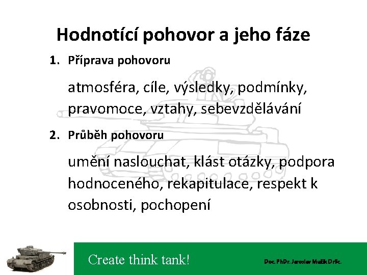 Hodnotící pohovor a jeho fáze 1. Příprava pohovoru atmosféra, cíle, výsledky, podmínky, pravomoce, vztahy,