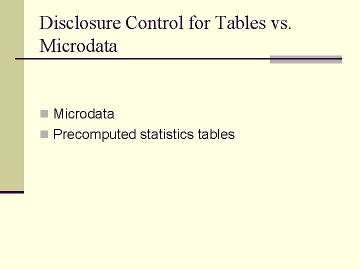 Disclosure Control for Tables vs. Microdata n Precomputed statistics tables 