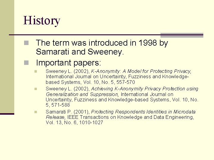 History n The term was introduced in 1998 by Samarati and Sweeney. n Important