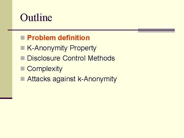 Outline n Problem definition n K-Anonymity Property n Disclosure Control Methods n Complexity n